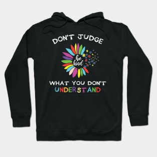 Autism Awareness Don't Judge What You Don't Understand, Sunflower Autism Mom, Neurodiversity Autism Month,  Special Education Teacher Hoodie